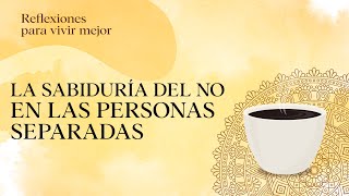 La sabiduría del NO en las personas separadas