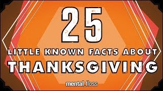 25 Little Known Facts About Thanksgiving - mental_floss on YouTube (Ep. 36)