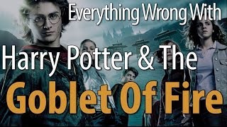 Everything Wrong With Harry Potter & The Goblet Of Fire