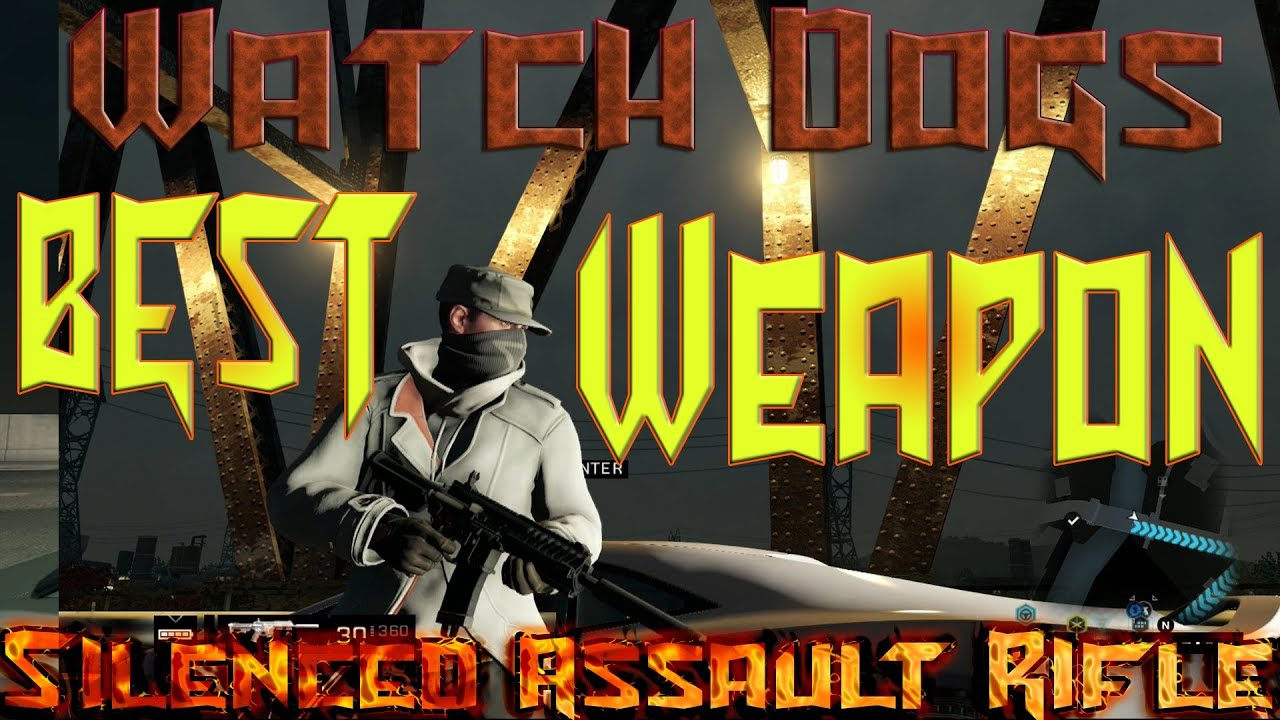 Watch Dogs Best Guns Silenced Assault Rifles YouTube