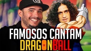 ♫ FAMOSOS CANTAM DBZ com ED GAMA ♫