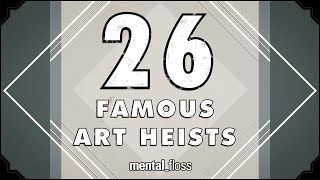 26 Famous Art Heists - mental_floss on YouTube (Ep.207)