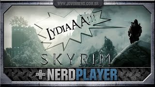 Skyrim - Em Busca de Lydia | NerdPlayer 107