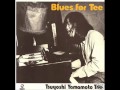 Tsuyoshi Yamamoto trio - Blues for tee