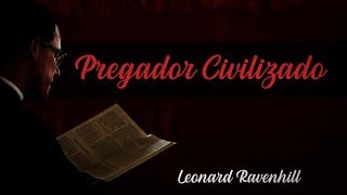 Pregador Civilizado - Leonard Ravenhill