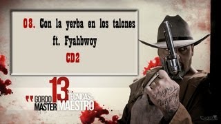 GORDO MASTER FT. FYAHBWOY 08. Con la yerba en los talones "LAS 13 TECNICAS DEL MAESTRO" CD2