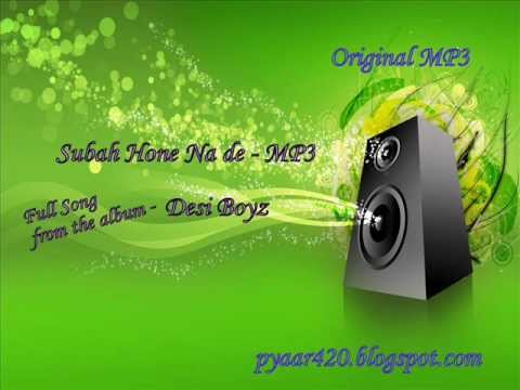 Subah Hone Na de - Full Song MP3 Version - Desi Boyz - Original MP3 ...