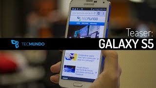 Galaxy S5: estamos testando o novo smartphone da Samsung