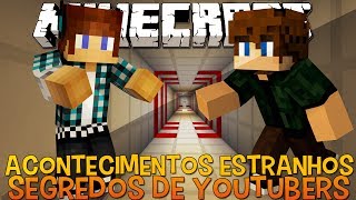 Segredos de Youtubers #9 Acontecimentos Estranhos !!!! - Minecraft