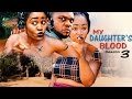 My Daughter's Blood Season 3&4 - 2016 Latest Nigerian Nollywood Movie