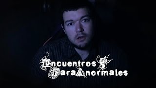 Encuentros ParaAnormales 3 | Todo lo que Sucedió grabado en Primera Persona