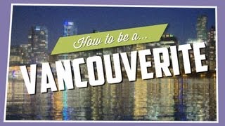 How To Be A Vancouverite