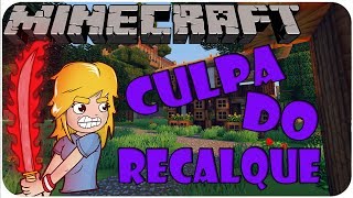 MINECRAFT: SURVIVAL GAMES - É CULPA DO RECALQUE!