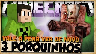 VALE A PENA VER DE NOVO - MINECONTOS - OS TRÊS PORQUINHOS