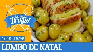 Ana Maria Brogui #152 - Como fazer Lombo de Natal