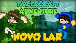 Minecraft: TazerCraft Adventure - Novo Lar! #2