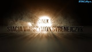 Oto Człowiek! Odcinek 9. Stacja VIII: Szymon Cyrenejczyk