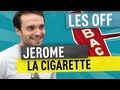 Jerome - la cigarette - Les Off