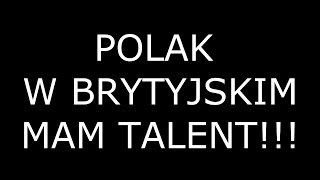 POLAK W BRYTYJSKIM MAM TALENT!!!