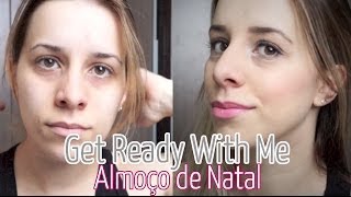 Get Ready With Me / Se Arrume Comigo | Almoço de Natal ♥