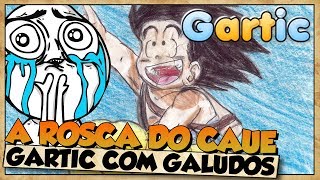 A ROSCA COM O CAUE - GARTIC COM OS GALUDOS