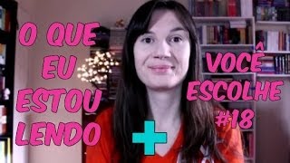 O que eu estou lendo + Você Escolhe #18