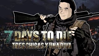 7 Days to Die: Tres Chicas y Una Diva Ep. 1 "La primera bukakera"