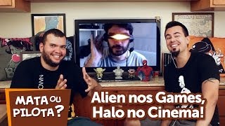 Alien nos Games, Halo no Cinema! Mata ou Pilota? - MRG Show 25