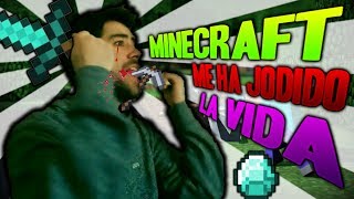 Minecraft me ha jodido la vida.