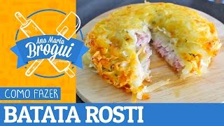 Ana Maria Brogui #193 + Fominhas - Como fazer Batata Rosti