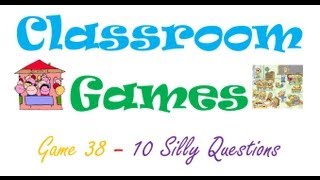 Classroom Games (38) 10 Silly Questions