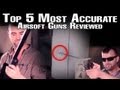 TOP 5 AIRSOFT GUNS IN THE WORLD - ACCURACY - EpicAirsoftHD