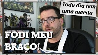 TDTUM: Arregacei meu braço levantando da cama!