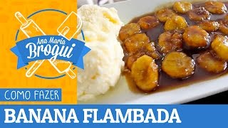 Ana Maria Brogui # 162 - Como fazer Banana Flambada