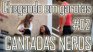 CHEGANDO EM GAROTAS #02 - CANTADAS NERDS