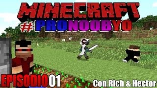 MINECRAFT #PRONOOBYO: EL PRO, EL NOOB Y YO NOS UNIMOS (Con Rich & Hector) #01