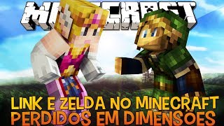 Perdidos em Dimensões #05 - Link e Zelda No Minecraft !!