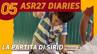 ASR27 DIARIES | EPISODE 05 | LA PARTITA DI SIRIO 💛❤️?
