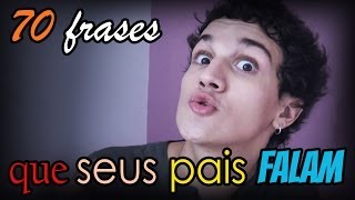 70 FRASES QUE SEUS PAIS FALAM