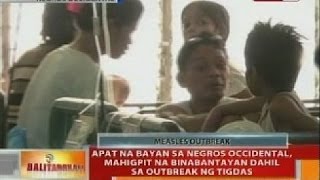 4 na bayan sa Negros Occidental, mahigpit na binabantayan dahil sa outbreak ng tigdas