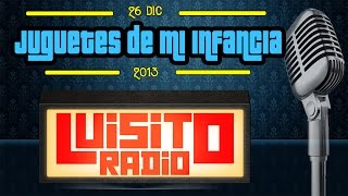 #LuisitoRadio Juguetes de la infancia