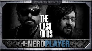 NerdPlayer 82 - The Last of Us - O JOGO DA MINHA VIDA!