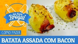 Ana Maria Brogui #170 - Como fazer Batata Assada com Bacon