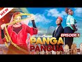 PANGA PANGUA { Ep 1 }