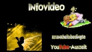 Infovideo: Krankheitsbedingte YouTube - Auszeit/Pause [30.09. - 03.10.]