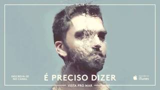 SILVA - É Preciso Dizer