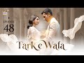 Tark e Wafa Episode 48  24 August 2024  ARY Digital Drama