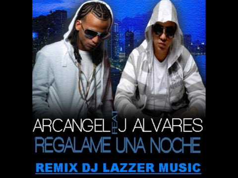 REGALAME UNA NOCHE J ALVAREZ FT ARCANGEL REMIX DJ LAZZER MUSIC MP3 ...