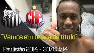 Santos 3 x 2 Penapolense - Bastidores - Paulistão 2014 (30/03/14)