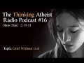 Grief Without God-The Thinking Atheist Podcast #16